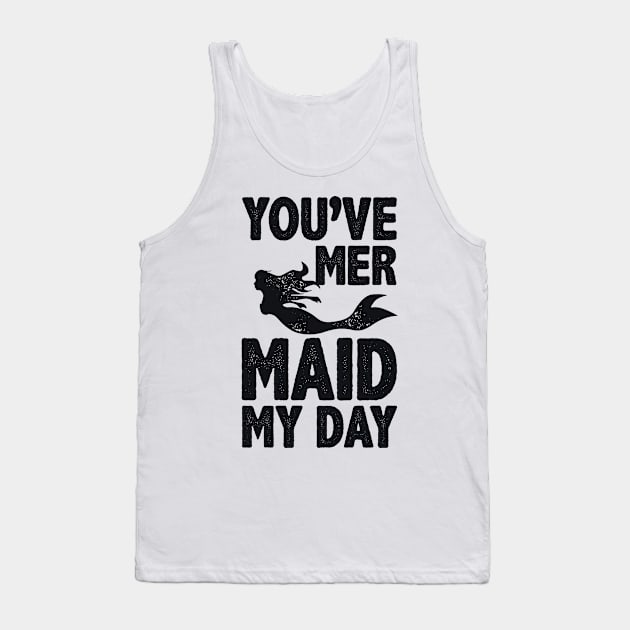 You've Mermaid My Day Tank Top by radquoteshirts